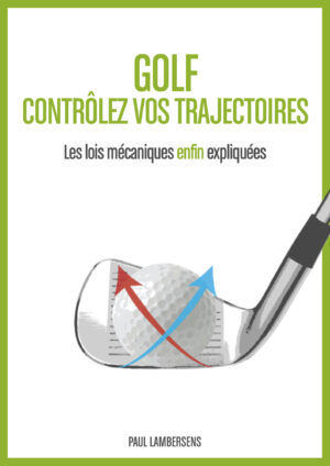 Golf, contrôlez vos trajectoires. Les lois mécaniques enfin expliquées